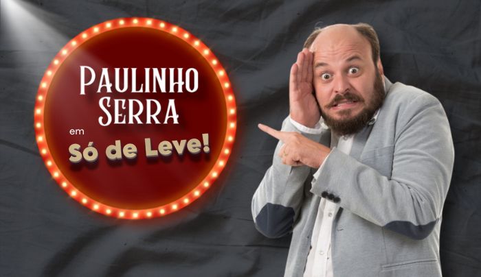 Stand Up com PAULINHO SERRA em SÓ DE LEVE!