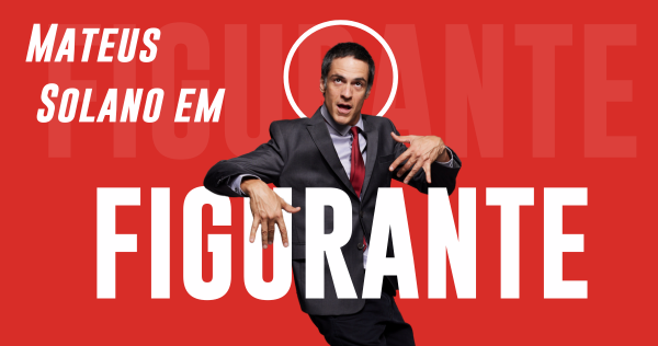 MATEUS SOLANO EM “FIGURANTE”