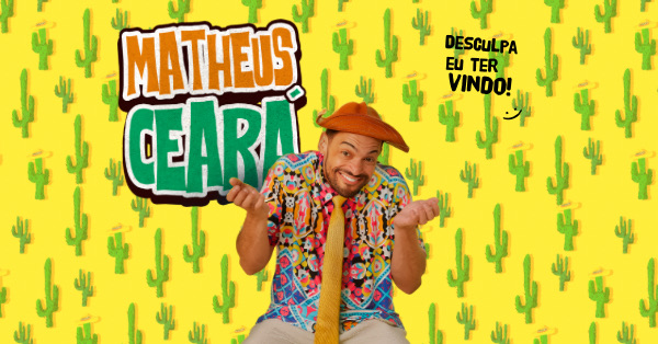 Matheus Ceará em: “Desculpa eu ter vindo!”