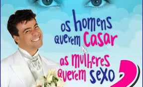 Comédia, Os Homens Querem Casar e as Mulheres querem Sexo. 